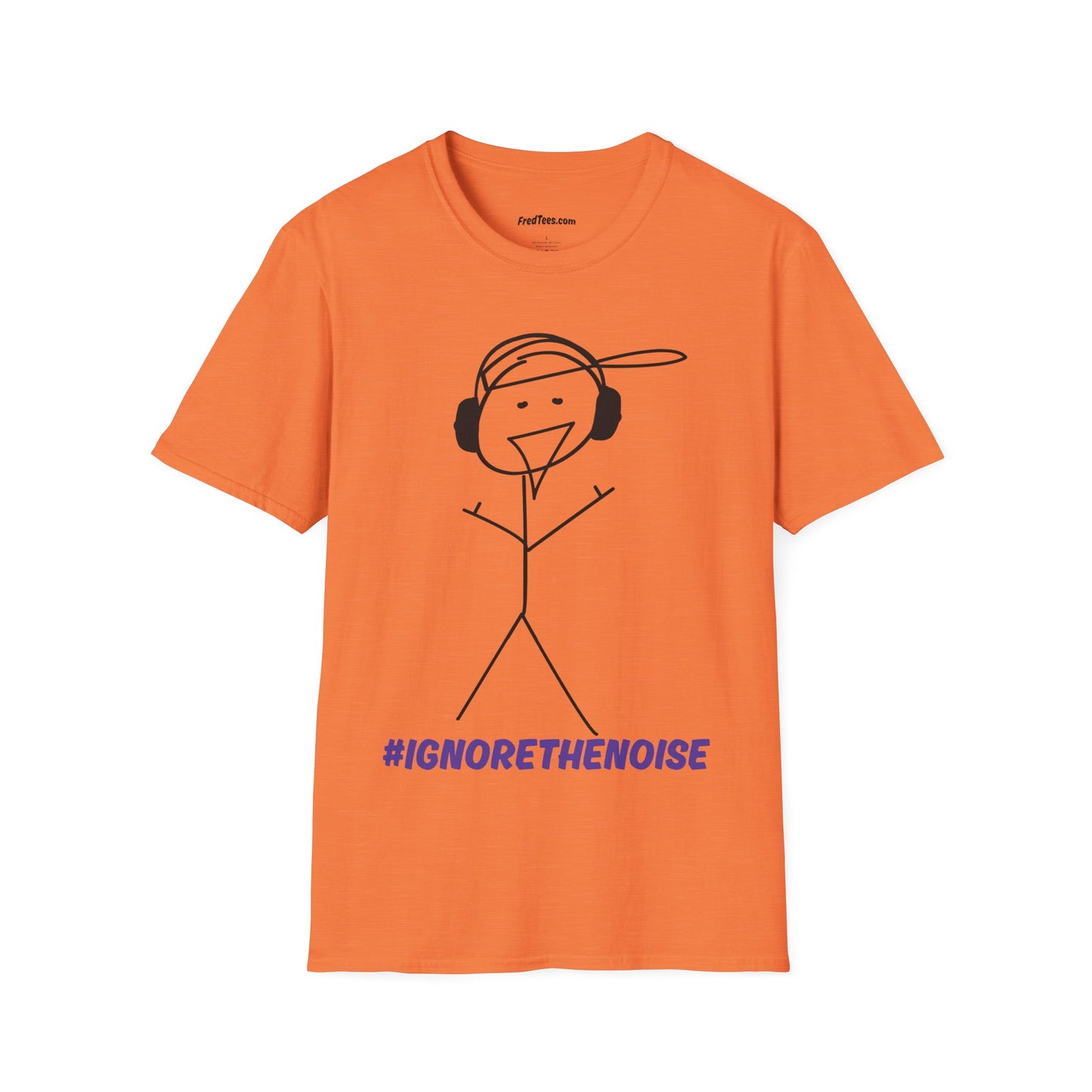 FRED SAYS - Ignore The Noise! Block out the bullshit!