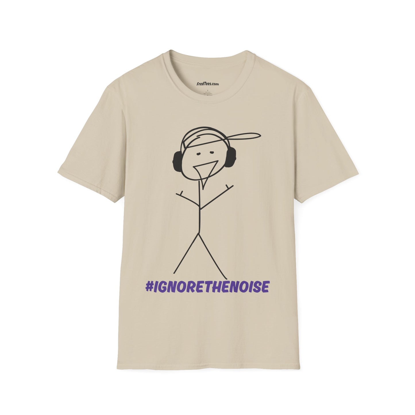 FRED SAYS - Ignore The Noise! Block out the bullshit!