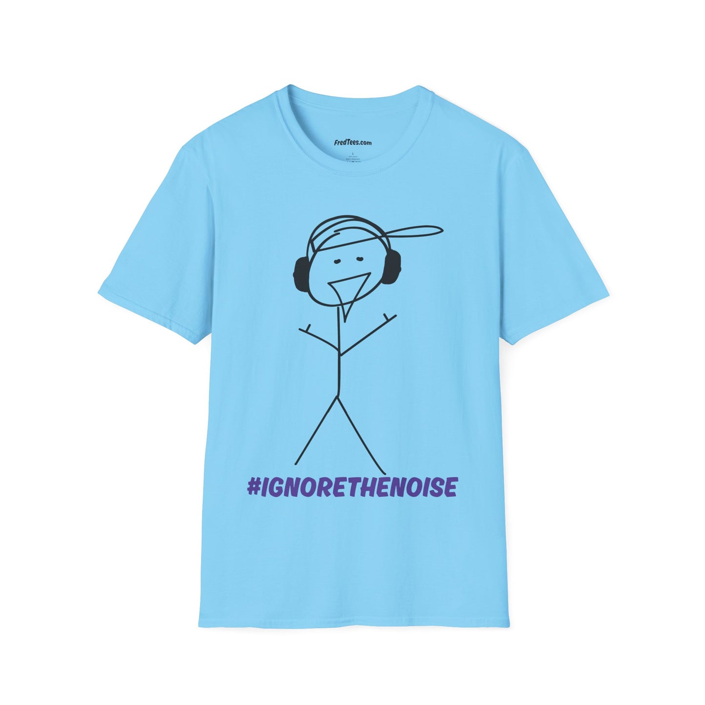 FRED SAYS - Ignore The Noise! Block out the bullshit!