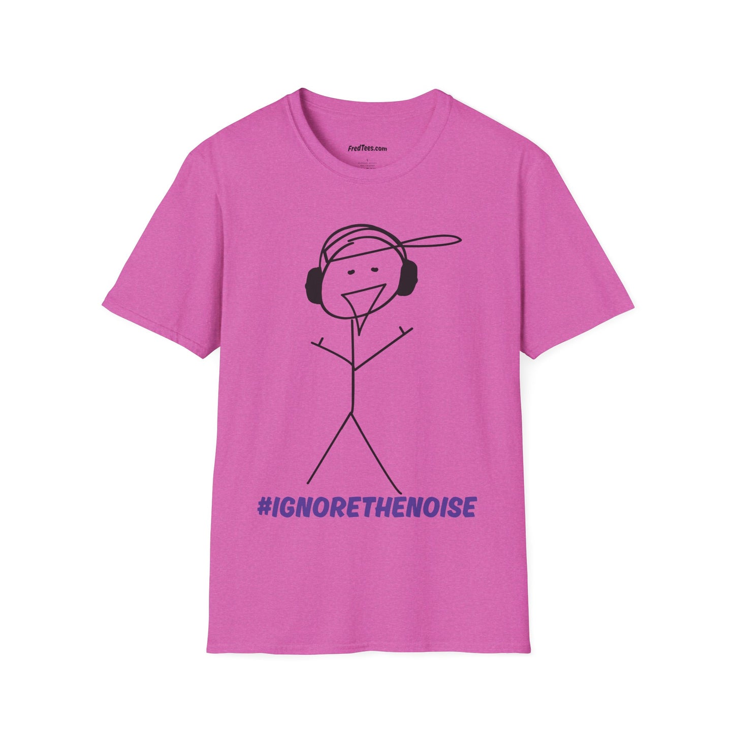 FRED SAYS - Ignore The Noise! Block out the bullshit!