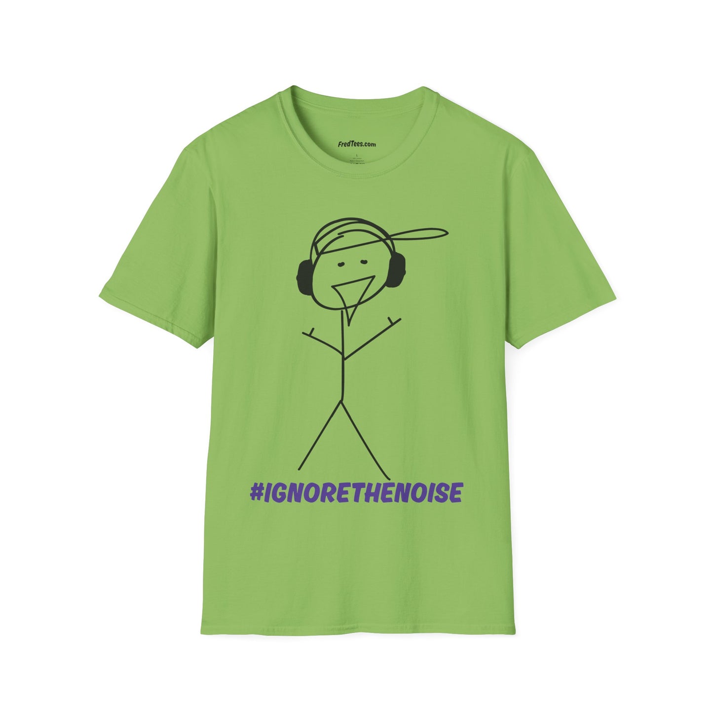 FRED SAYS - Ignore The Noise! Block out the bullshit!