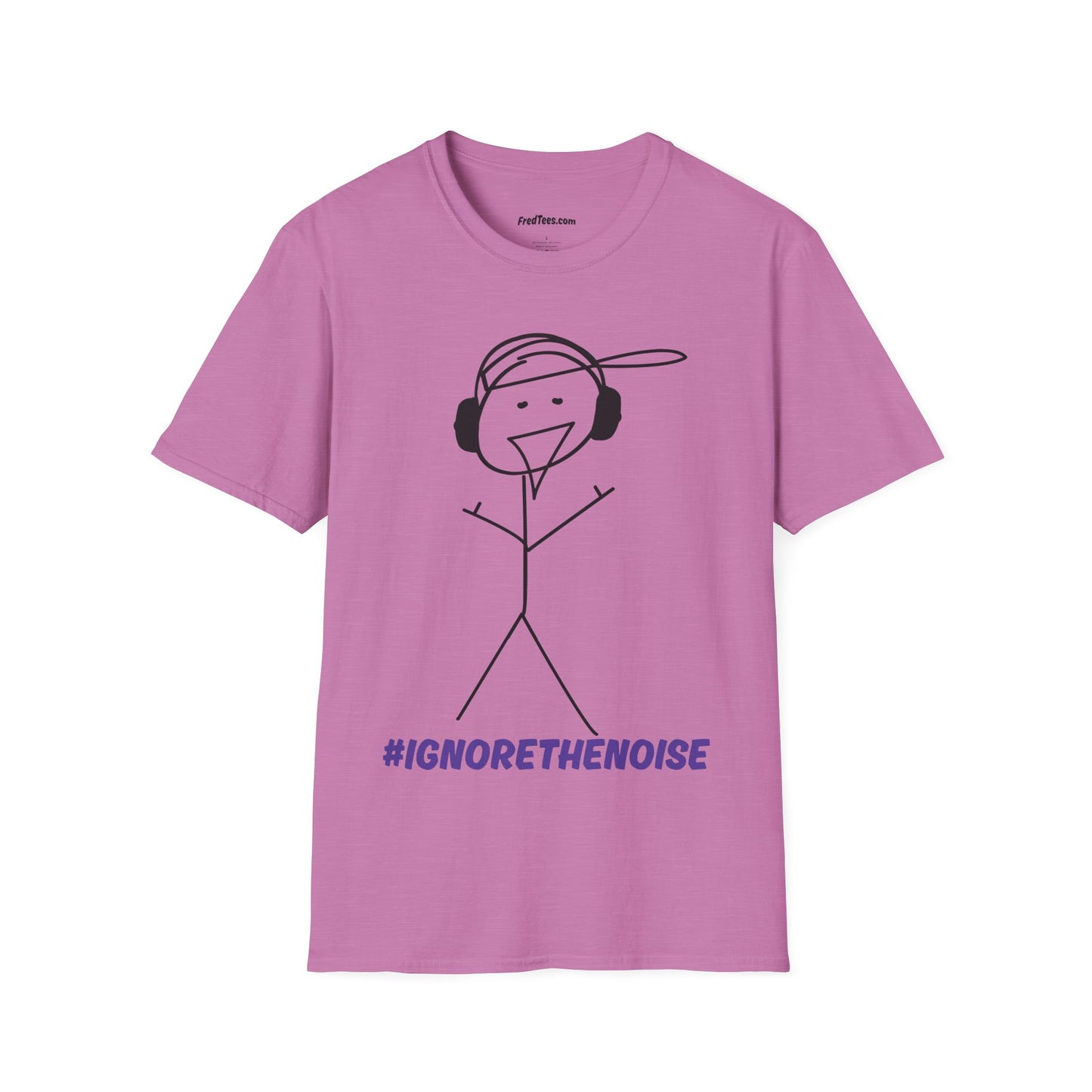 FRED SAYS - Ignore The Noise! Block out the bullshit!