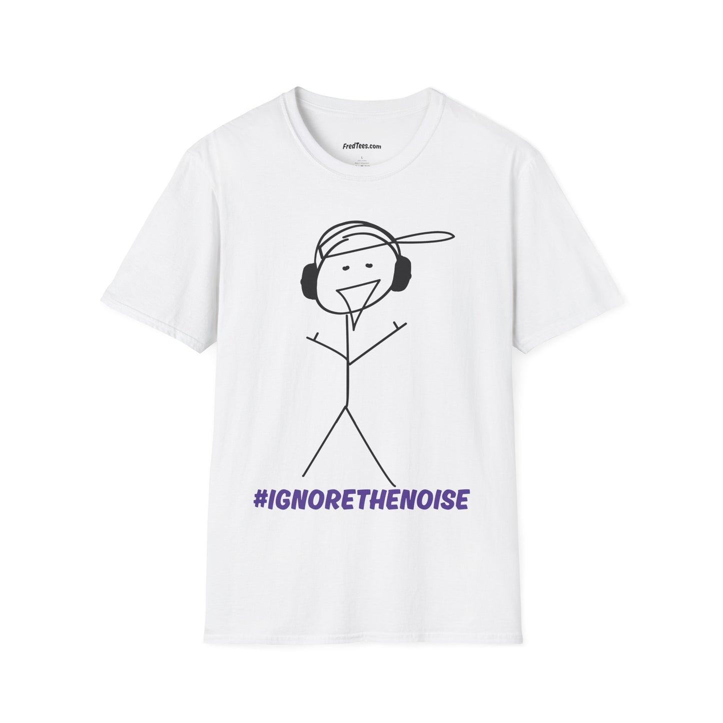 FRED SAYS - Ignore The Noise! Block out the bullshit!
