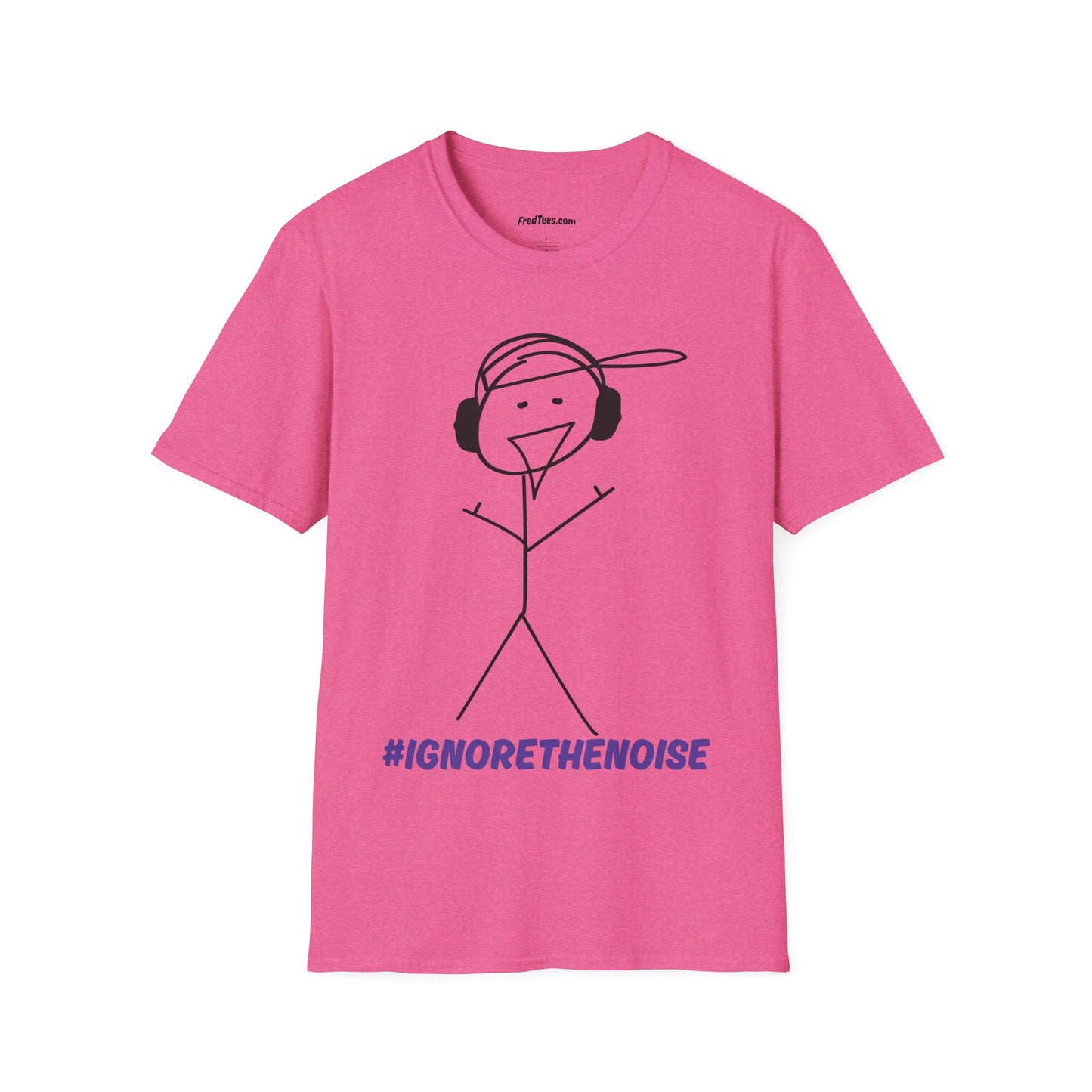 FRED SAYS - Ignore The Noise! Block out the bullshit!