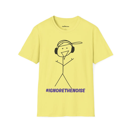 FRED SAYS - Ignore The Noise! Block out the bullshit!