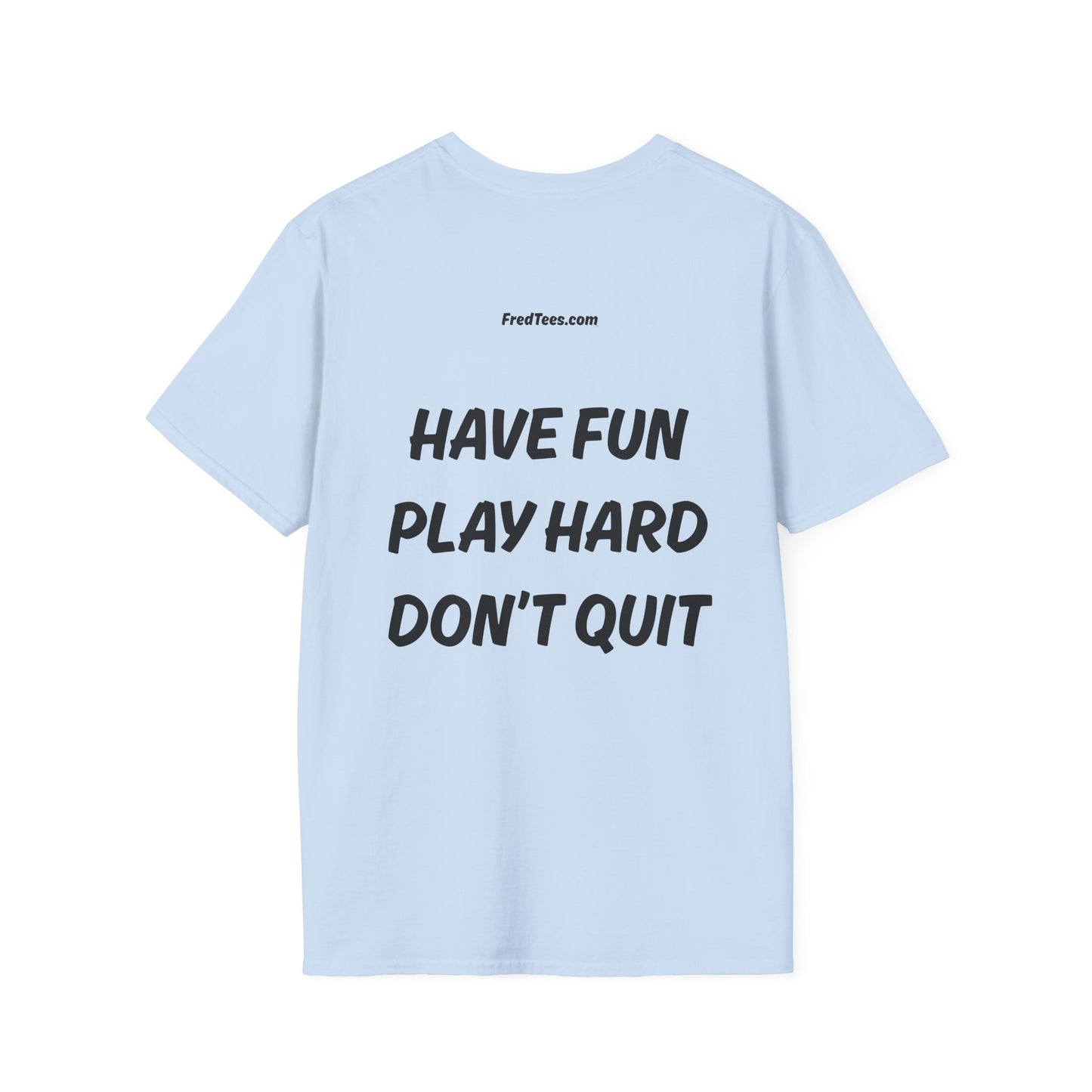 FRED says - Have fun, play hard, don’t quit!  [soccer]