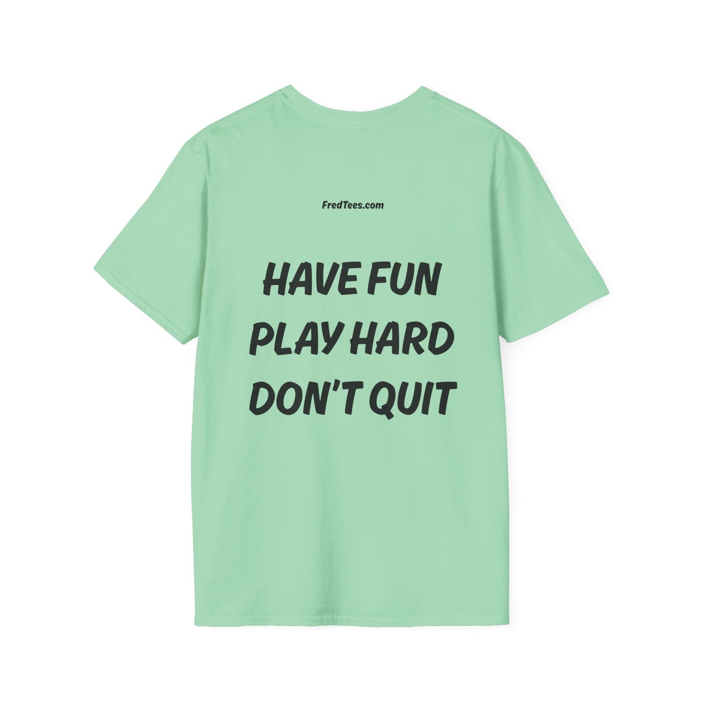 FRED says - Have fun, play hard, don’t quit!  [soccer]